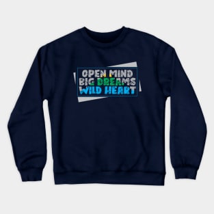 open mind big dreams wild heart Crewneck Sweatshirt